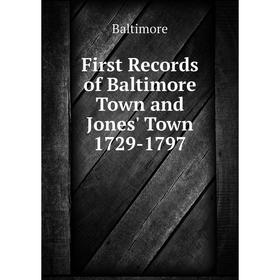 

Книга First Records of Baltimore Town and Jones' Town 1729-1797