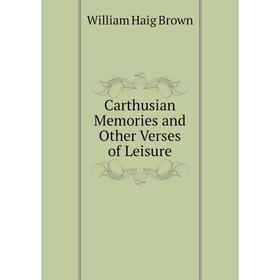 

Книга Carthusian Memories and Other Verses of Leisure