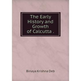 

Книга The Early History and Growth of Calcutta.