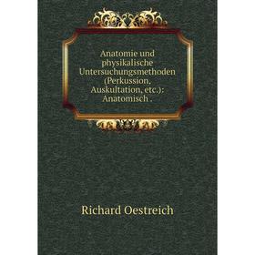 

Книга Anatomie und physikalische Untersuchungsmethoden (Perkussion, Auskultation, etc.): Anatomisch.