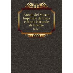 

Книга Annali del Museo Imperiale di Fisica e Storia Naturale di Firenze tom 1