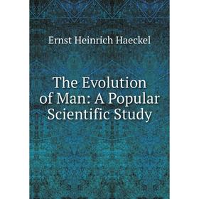 

Книга The Evolution of Man: A Popular Scientific Study
