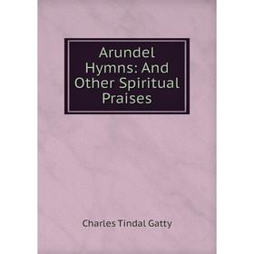 

Книга Arundel Hymns: And Other Spiritual Praises