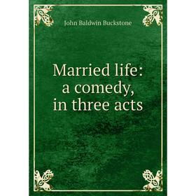

Книга Married life: a comedy, in three acts