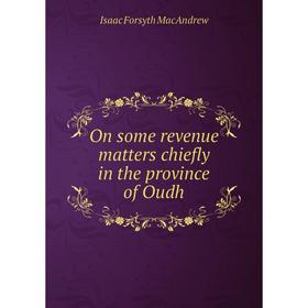 

Книга On some revenue matters chiefly in the province of Oudh