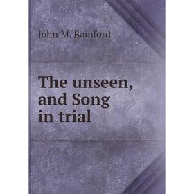 

Книга The unseen, and Song in trial