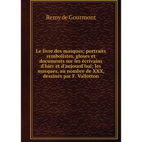 

Книга Le livre des masques; portraits symbolistes, gloses et documents sur les écrivains d'hier et d'aujourd'hui; les masques, au nombre de XXX