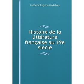 

Книга Histoire de la littérature française au 19e siecle