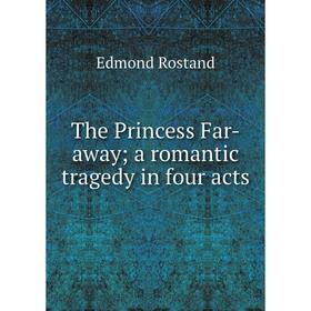 

Книга The Princess Far-away; a romantic tragedy in four acts