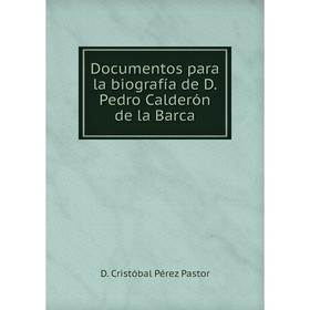 

Книга Documentos para la biografía de D. Pedro Calderón de la Barca