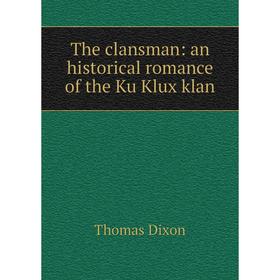 

Книга The clansman: an historical romance of the Ku Klux klan