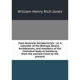 

Книга Fasti Ecclesiæ Sarisberiensis