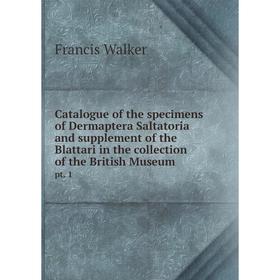 

Книга Catalogue of the specimens of Dermaptera Saltatoria and supplement of the Blattari in the collection of the British Museum. pt. 1