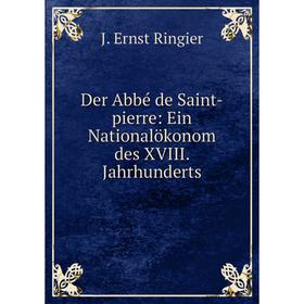 

Книга Der Abbé de Saint-pierre: Ein Nationalökonom des XVIII. Jahrhunderts