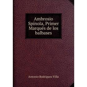 

Книга Ambrosio Spínola, Primer Marqués de los balbases