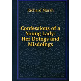 

Книга Confessions of a Young Lady: Her Doings and Misdoings