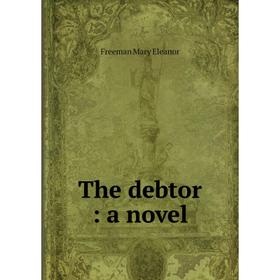 

Книга The debtor: a novel