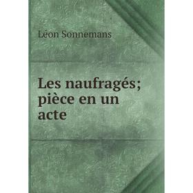 

Книга Les naufragés; pièce en un acte