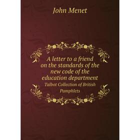 

Книга A letter to a friend on the standards of the new code of the education department Talbot Collection of British Pamphlets