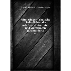 

Книга Minnesinger: deutsche Liederdichter des zwölften, dreizehnten und vierzehnten Jahrhunderts 03