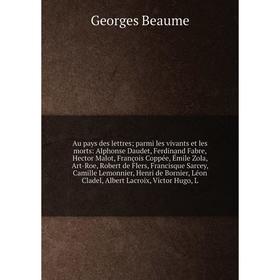 

Книга Au pays des lettres; parmi les vivants et les morts