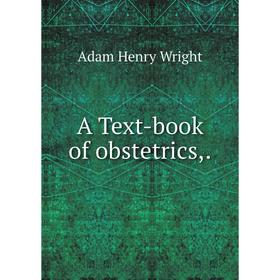 

Книга A Text-book of obstetrics,.