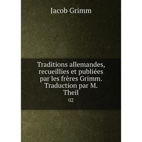 

Книга Traditions allemandes, recueillies et publiées par les frères Grimm. Traduction par M. Theil 02