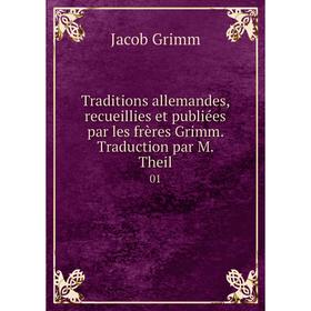 

Книга Traditions allemandes, recueillies et publiées par les frères Grimm. Traduction par M. Theil 01