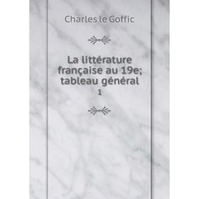 

Книга La littérature française au 19e; tableau général 1