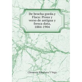 

Книга De brocha gorda.y Flaca: Prosa y verso de antigua y fresca data, 1884-1904