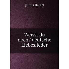 

Книга Weisst du nochdeutsche Liebeslieder