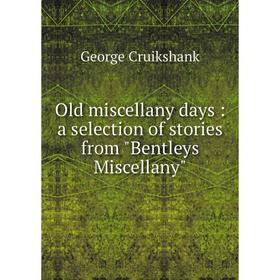 

Книга Old miscellany days: a selection of stories from Bentleys Miscellany