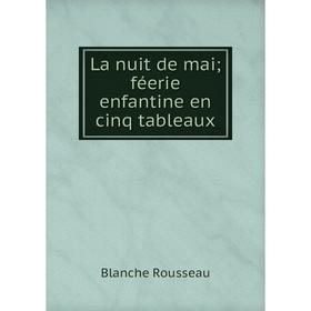 

Книга La nuit de mai; féerie enfantine en cinq tableaux