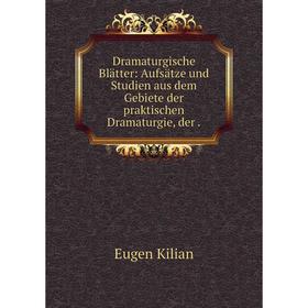 

Книга Dramaturgische Blätter: Aufsätze und Studien aus dem Gebiete der praktischen Dramaturgie, der.