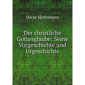 

Книга Der christliche Gottesglaube: Seine Vorgeschichte und Urgeschichte