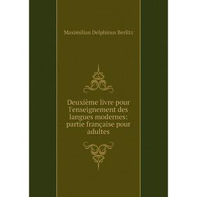 

Книга Deuxième livre pour l'enseignement des langues modernes: partie française pour adultes