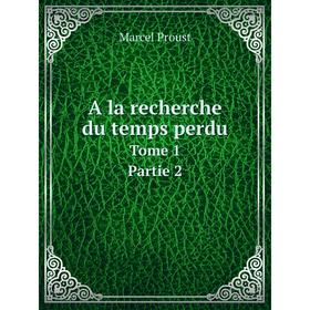 

Книга A la recherche du temps perdu Tome 1. Partie 2