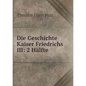 

Книга Die Geschichte Kaiser Friedrichs III: 2 Hälfte