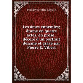 

Книга Les âmes ennemies; drame en quatre actes, en prose décoré d'un portrait dessiné et gravé par Pierre E Vibert