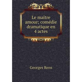

Книга Le maître amour; comédie dramatique en 4 actes