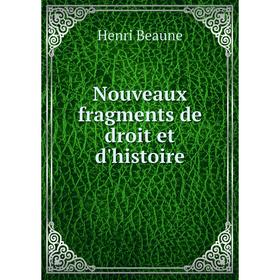 

Книга Nouveaux fragments de droit et d'histoire