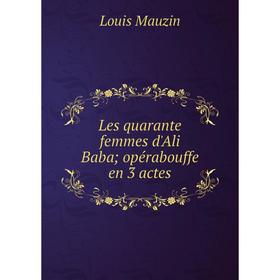 

Книга Les quarante femmes d'Ali Baba; opérabouffe en 3 actes