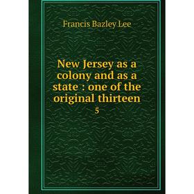 

Книга New Jersey as a colony and as a state: one of the original thirteen 5