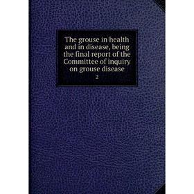 

Книга The grouse in health and in disease, being the final report of the Committee of inquiry on grouse disease 2