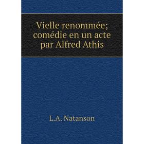 

Книга Vielle renommée; comédie en un acte par Alfred Athis