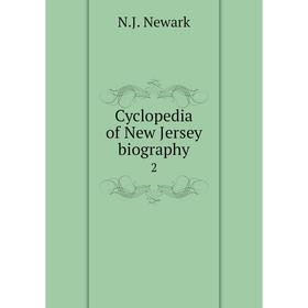 

Книга Cyclopedia of New Jersey biography 2