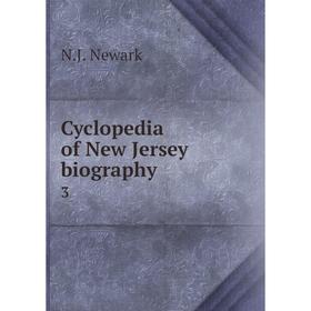 

Книга Cyclopedia of New Jersey biography 3