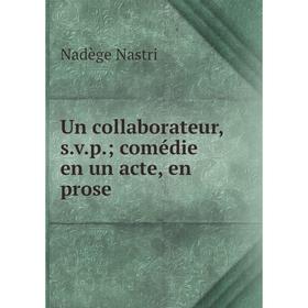 

Книга Un collaborateur, s.v.p.; comédie en un acte, en prose