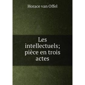 

Книга Les intellectuels; pièce en trois actes