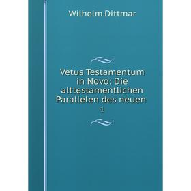 

Книга Vetus Testamentum in Novo: Die alttestamentlichen Parallelen des neuen. 1